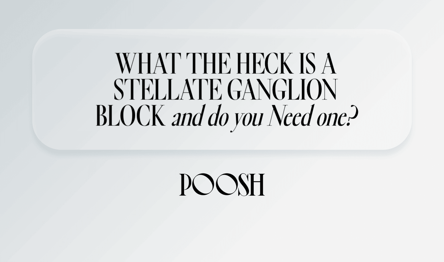 What the heck is a Stellate Ganglion Block and do you need one?